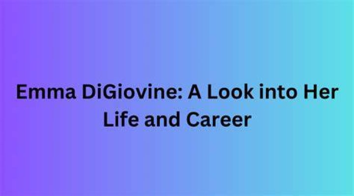 Emma Digiovine: A Comprehensive Insight into the Life of a Rising Star